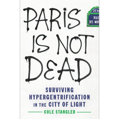 Paris Is Not Dead - by  Cole Stangler (Hardcover)