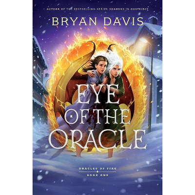 Eye of the Oracle - by  Bryan Davis (Paperback)