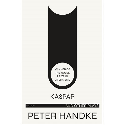 Kaspar and Other Plays - by  Peter Handke (Paperback)