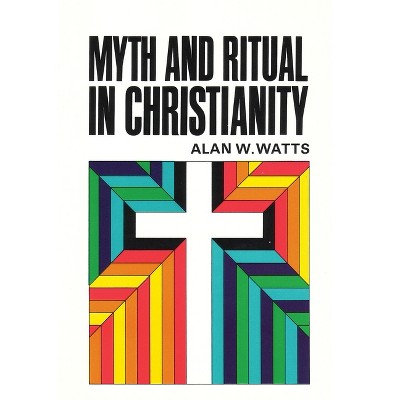 Myth and Ritual in Christianity - by  Alan Watts (Paperback)