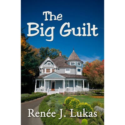 The Big Guilt - by  Renée J Lukas (Paperback)