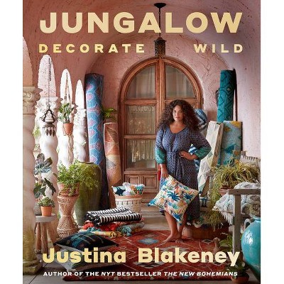 Jungalow: Decorate Wild - by Justina Blakeney (Hardcover)