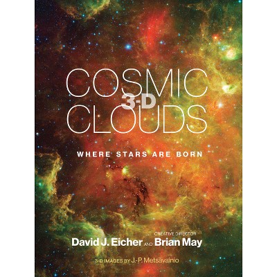 Cosmic Clouds 3-D - by  David J Eicher & Brian May (Hardcover)
