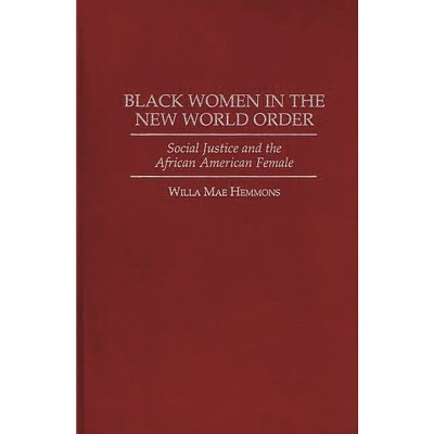 Black Women in the New World Order - by  Willa Hemmons (Hardcover)