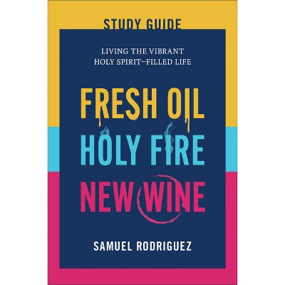 Fresh Oil, Holy Fire, New Wine Study Guide - by  Samuel Rodriguez (Paperback)