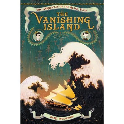 The Vanishing Island - (Chronicles of the Black Tulip) by  Barry Wolverton (Paperback)