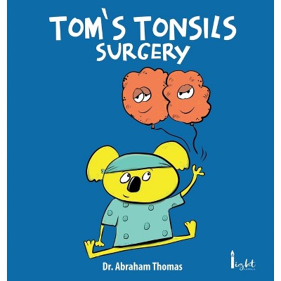 Tom's Tonsils Surgery - by  Abraham Thomas (Hardcover)