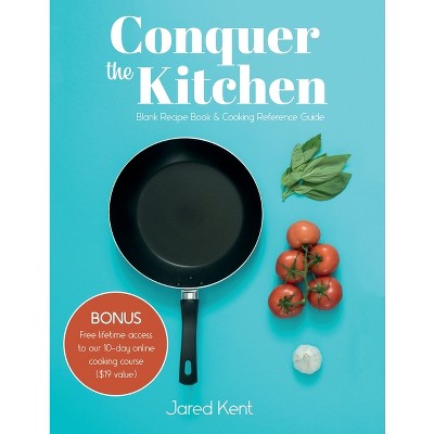 Conquer the Kitchen - by  Jared Kent (Paperback)