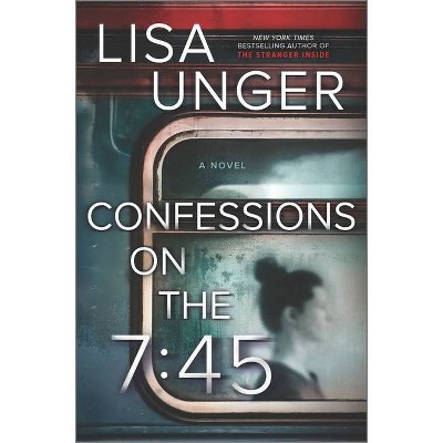 Confessions on the 7:45: A Novel - by Lisa Unger