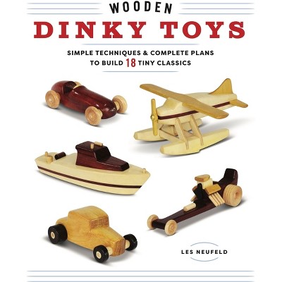Wooden Dinky Toys - by  Les Neufeld (Paperback)