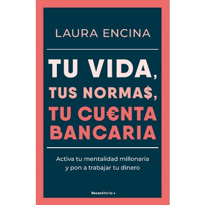 Tu Vida, Tus Normas, Tu Cuenta Bancaria / Your Life, Your Rules, Your Bank Account - by  Laura Encina (Paperback)