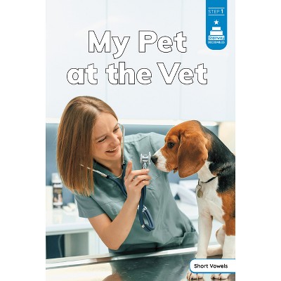 My Pet at the Vet - (Stairway Decodables Nonfiction Step 1) by  Laura Stickney (Paperback)