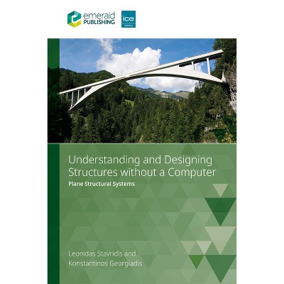 Understanding and Designing Structures Without a Computer - by  Leonidas Stavridis & Konstantinos Georgiadis (Paperback)