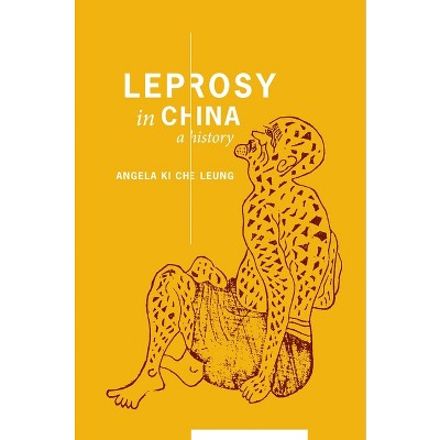 Leprosy in China - (Studies of the Weatherhead East Asian Institute, Columbia Un) by  Angela Ki Che Leung (Hardcover)