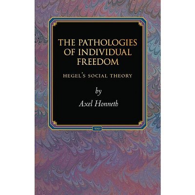 The Pathologies of Individual Freedom - (Princeton Monographs in Philosophy) by  Axel Honneth (Paperback)