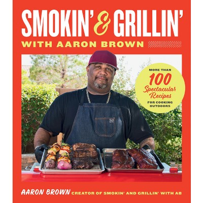 Smokin' and Grillin' with Aaron Brown - (Hardcover)
