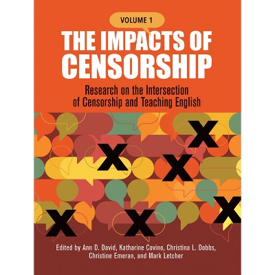 The Impacts of Censorship - by  Ann D David & Katharine Covino & Christina Dobbs & Christine Emeran & Mark Letcher (Paperback)