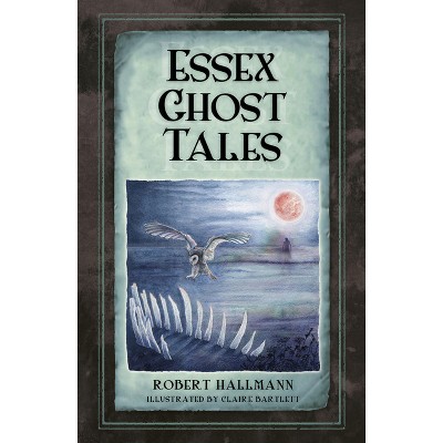 Essex Ghost Tales - by  Robert Hallmann (Paperback)