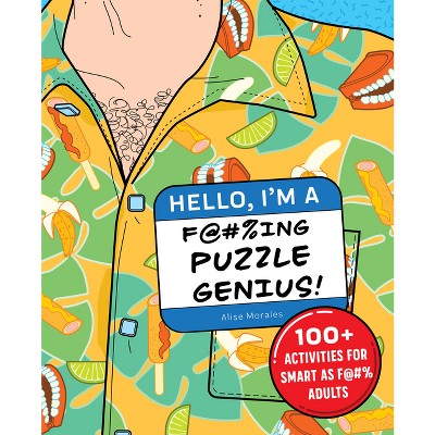 Hello, I'm a F@#%ing Puzzle Genius! - by  Alise Morales (Paperback)