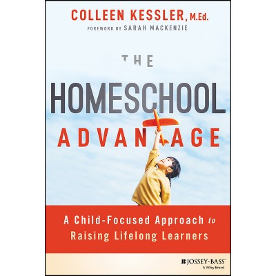 The Homeschool Advantage - by  Colleen Kessler (Paperback)