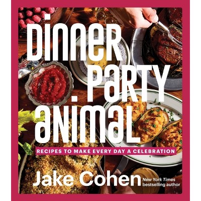Dinner Party Animal - by  Jake Cohen (Hardcover)