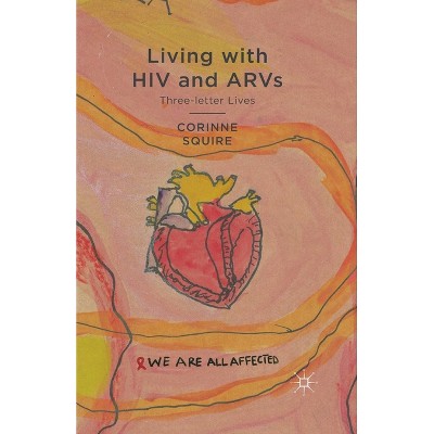 Living with HIV and ARVs - by  C Squire (Paperback)