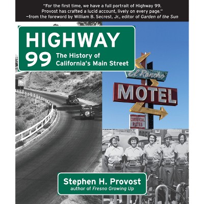 Highway 99 - (California's Historic Highways) by  Stephen H Provost (Paperback)