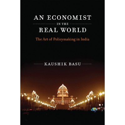 An Economist in the Real World - by  Kaushik Basu (Paperback)