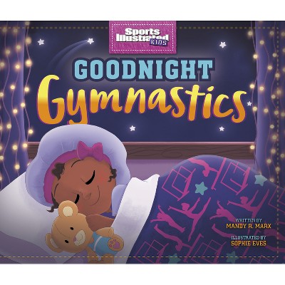 Goodnight Gymnastics - (Sports Illustrated Kids Bedtime Books) by  Mandy R Marx (Hardcover)