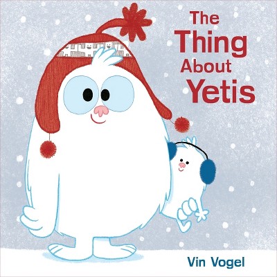 The Thing about Yetis - by  Vin Vogel (Hardcover)