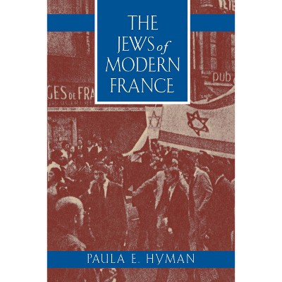 The Jews of Modern France - (Jewish Communities in the Modern World) by  Paula E Hyman (Paperback)