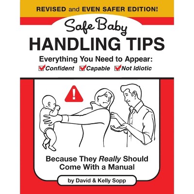 Safe Baby Handling Tips (Revised and Even Safer Edition) - by  David Sopp & Kelly Sopp (Hardcover)