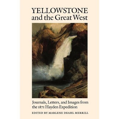 Yellowstone and the Great West - by  Marlene Deahl Merrill (Paperback)
