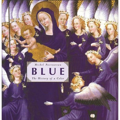 Blue - (History of a Color) by  Michel Pastoureau (Hardcover)
