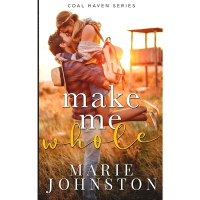 Make Me Whole - by  Marie Johnston (Paperback)