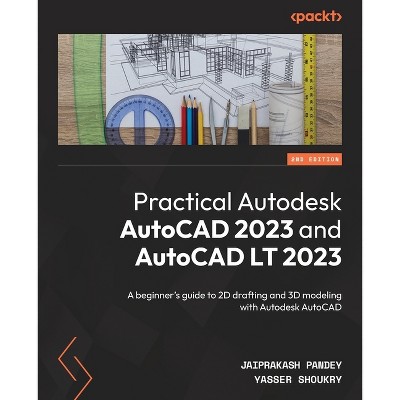 Practical Autodesk AutoCAD 2023 and AutoCAD LT 2023 - Second Edition - 2nd Edition by  Jaiprakash Pandey & Yasser Shoukry (Paperback)