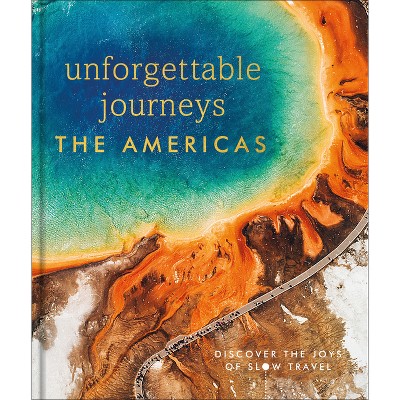 Unforgettable Journeys the Americas - by  Dk Travel (Hardcover)