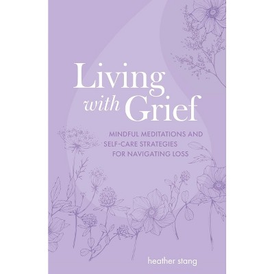 Living with Grief - by  Heather Stang (Paperback)