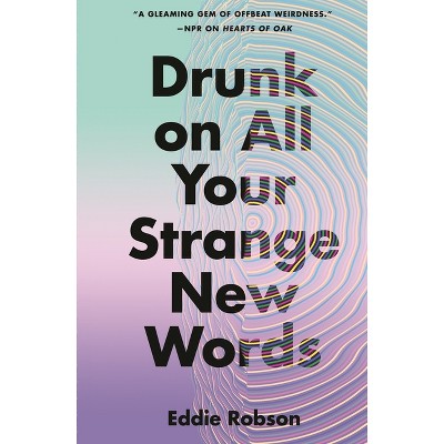Drunk on All Your Strange New Words - by  Eddie Robson (Paperback)