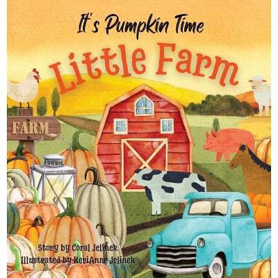 It's Pumpkin Time Little Farm - by Kerianne N Jelinek & Coral Jelinek