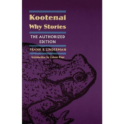 Kootenai Why Stories - by  Frank B Linderman (Paperback)