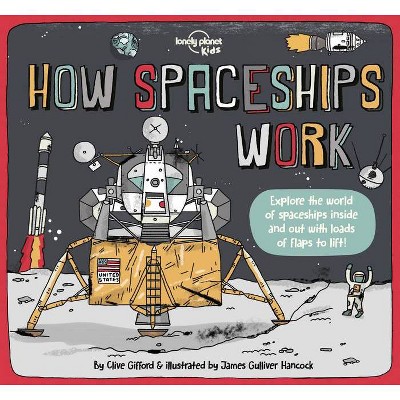 Lonely Planet Kids How Spaceships Work - (How Things Work) by  Clive Gifford (Hardcover)