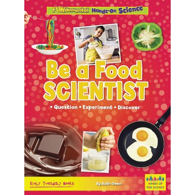 Be a Food Scientist - (Fundamental Hands-On Science) by  Ruth Owen (Paperback)