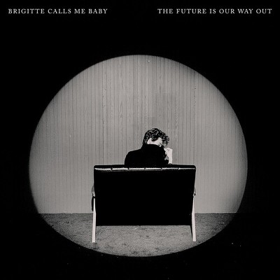 Brigitte Calls Me Baby - The Future Is Our Way Out (CD)