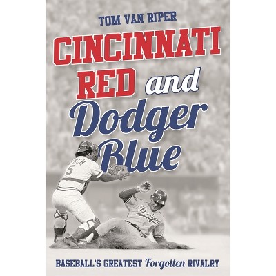 Cincinnati Red and Dodger Blue - by  Tom Van Riper (Paperback)