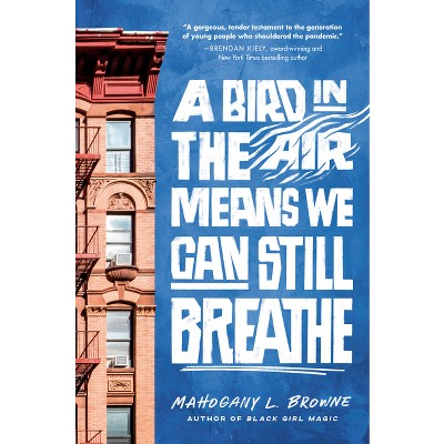 A Bird in the Air Means We Can Still Breathe - by Mahogany L Browne