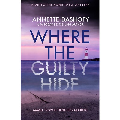 Where the Guilty Hide - by  Annette Dashofy (Paperback)