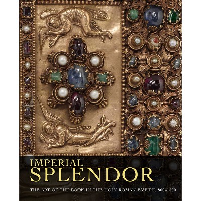 Imperial Splendor - by  Jeffrey F Hamburger & Joshua O'Driscoll (Hardcover)