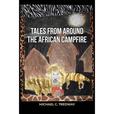 Tales from Around the African Campfire - by  Michael C Tredway (Paperback)