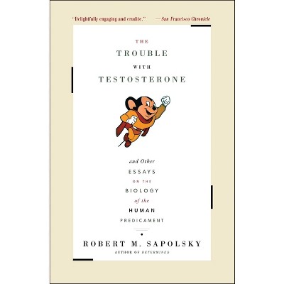 The Trouble with Testosterone - by  Robert M Sapolsky (Paperback)